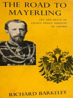 The Road to Mayerling: Life and Death of Crown Prince Rudolph of Austria