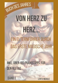 Von Herz zu Herz: Ein Elternführer durch das erste magische Jahr - Inkl. über 100 Praxistipps für den Alltag