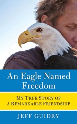 An Eagle Named Freedom - My True Story of a Remarkable Friendship