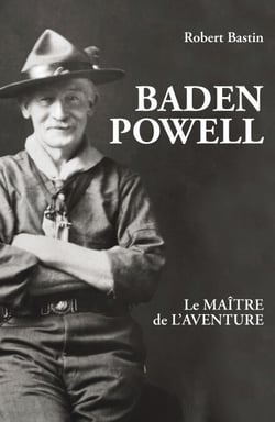 Baden Powell - Le maître de l’aventure