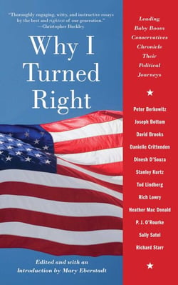 Why I Turned Right - Leading Baby Boom Conservatives Chronicle Their Political Journeys