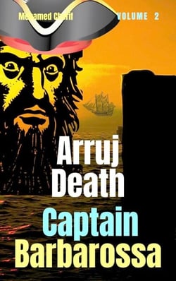 Captain Barbarossa: Arruj Death - Captain Barbarossa From A Pirate To An Admiral, #2
