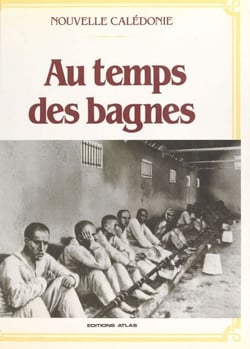 Au temps des bagnes - Nouvelle-Calédonie