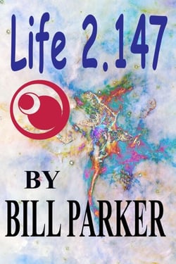 Life 2.147 - Scifi Short Stories by Bill Parker, #1