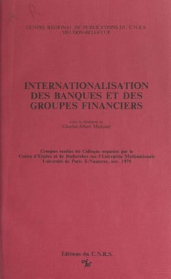 Internationalisation des banques et des groupes financiers - Comptes rendus du Colloque organisé par le Centre d'études et de recherches sur l'entreprise multinationale, Université de Paris X-Nanterre, novembre 1979