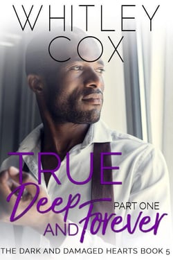 True, Deep and Forever: Part 1 - The Dark and Damaged Hearts Series, #5