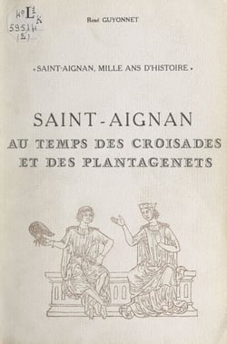 Saint-Aignan, mille ans d'histoire (2) - Au temps des barons de Donzy, seigneurs de Saint-Aignan : de Geoffroy 1er, dit Le Jeune, à Hervé V, comte de Nevers, 1030 à 1222