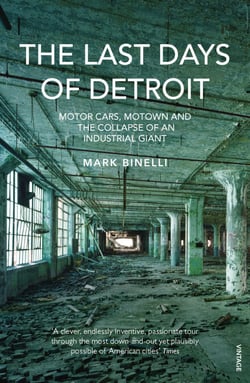 The Last Days of Detroit - Motor Cars, Motown and the Collapse of an Industrial Giant