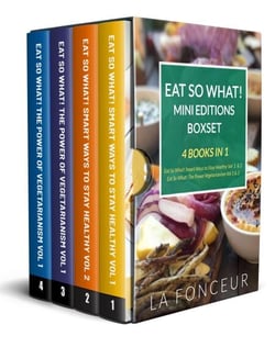 Eat So What! Mini Editions Collection: 4 Books in 1 | Eat So What! Smart Ways to Stay Healthy Volume 1 &amp; 2, Eat So What! The Power of Vegetarianism Volume 1 &amp; 2