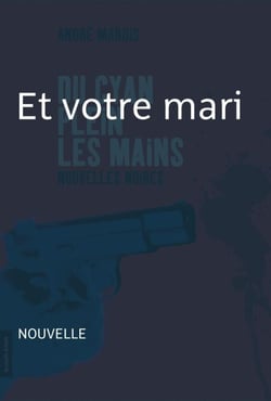 Et votre mari ? - Nouvelle noire - Du cyan plein les mains