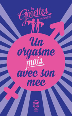 Un orgasme mais avec son mec - La bible des filles heureuses au lit