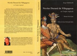 Nicolas Durand de Villegagnon - Ou l'Utopie Tropicale Roman historique - Roman historique