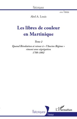 Les libres de couleur en Martinique (Tome 2) - Quand Révolution et retour à "l'Ancien Régime" riment avec ségrégation 1789-1802