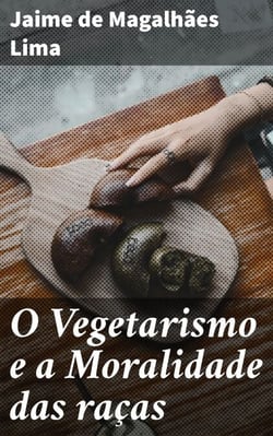 O Vegetarismo e a Moralidade das raças - Explorando a ética da alimentação e dos preconceitos raciais