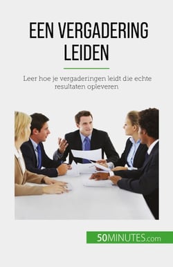 Een vergadering leiden - Leer hoe je vergaderingen leidt die echte resultaten opleveren