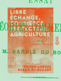 Libre échange, commerce protecteur, agriculture - Essai sur les théories commerciales