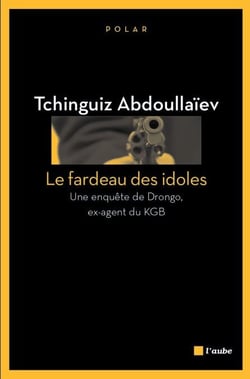 Le Fardeau des idoles - Une enquête de Drongo, ex-agent du KGB