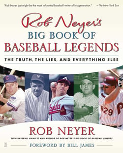 Rob Neyer's Big Book of Baseball Legends - The Truth, the Lies, and Everything Else