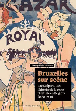 Bruxelles sur scène - Luc Malpertuis et  l’histoire de la revue  théâtrale en Belgique  (1880-1930)