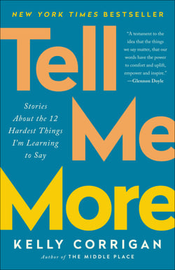 Tell Me More - Stories About the 12 Hardest Things I'm Learning to Say