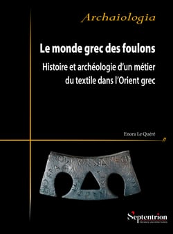Le monde grec des foulons - Histoire et archéologie d’un métier du textile dans l’Orient grec