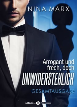 Arrogant und frech, doch unwiderstehlich - Gesamtausgabe