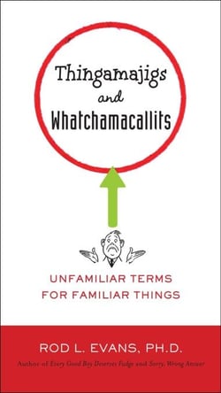 Thingamajigs and Whatchamacallits - Unfamiliar Terms for Familiar Things