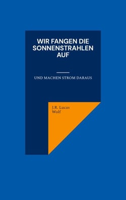 Wir fangen die Sonnenstrahlen auf - Und machen Strom daraus