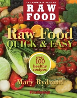 Raw Food Quick &amp; Easy - Over 100 Healthy Recipes Including Smoothies, Seasonal Salads, Dressings, Pates,Soups, Hearty Creations, Snacks, and Desserts