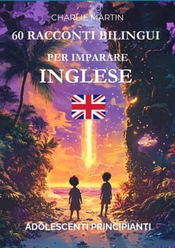 60 Racconti Bilingui per Imparare l’Inglese : Adolescenti Principianti
