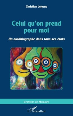 Celui qu'on prend pour moi - <i>Un autobiographe dans tous ses états</i>