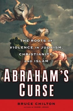 Abraham's Curse - The Roots of Violence in Judaism, Christianity, and Islam