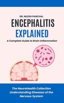 Encephalitis Explained: A Complete Guide to Brain Inflammation - The NeuroHealth Collection: Understanding Diseases of the Nervous System, #9