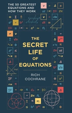 The Secret Life of Equations - The 50 Greatest Equations and How They Work