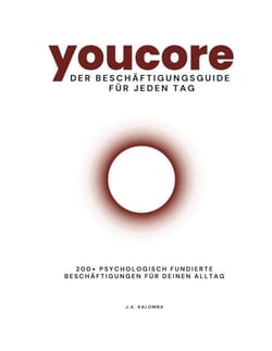 Youcore - Der Beschäftigungsguide für jeden Tag - 200+ psychologisch fundierte Beschäftigungen für deinen Alltag