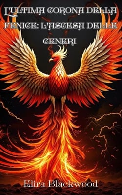 L'ultima corona della fenice: L'ascesa delle ceneri : Libro Uno di L'ultima corona di Phoenix (Italian Edition) - L'ultima corona della fenice