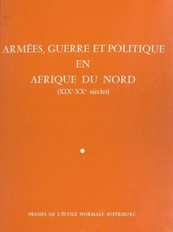 Armées, guerre et politique en Afrique du Nord (XIXe-XXe siècles)