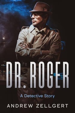 Dr. Roger: A Detective Story - The Zellgert Literary Universe (ZLU), #3