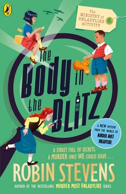 The Ministry of Unladylike Activity 2: The Body in the Blitz - the exciting new adventure from the bestselling author of Murder Most Unladylike