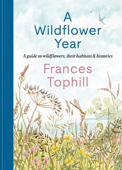 A Wildflower Year - A Guide to Wildflowers, their Habitats &amp; Histories