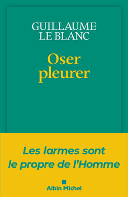 Oser pleurer - Les larmes sont le propre de l'homme