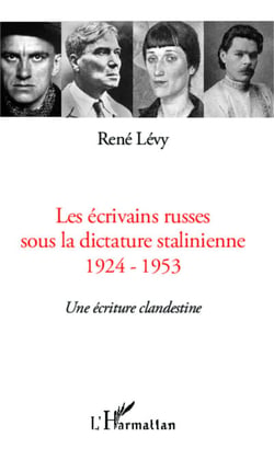 Les écrivains russes sous la dictature stalinienne - 1924-1953 - Une écriture clandestine