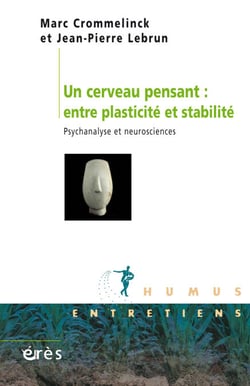 Un cerveau pensant : entre plasticité et stabilité - Psychanalyse et neurosciences