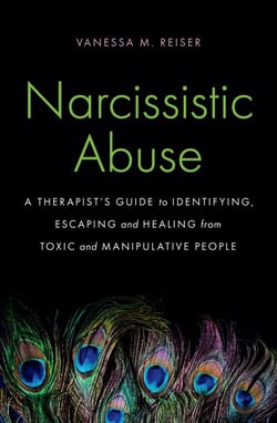Narcissistic Abuse - A Therapist's Guide to Identifying, Escaping and Healing from Toxic and Manipulative People