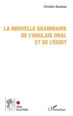 La nouvelle grammaire de l'anglais oral et de l'écrit