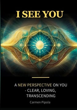 I see you - A new perspective on yourself: clear, loving, transcending