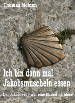 Ich bin dann mal Jakobsmuscheln essen - Der Jakobsweg - nur eine Marketing-Idee?