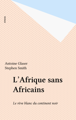 L'Afrique sans Africains - Le rêve blanc du continent noir