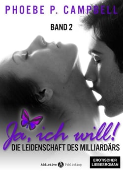 Ja, ich will! - band 2 - Die Leidenschaft des Milliardärs