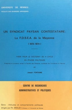 Un syndicat paysan contestataire : la F.D.S.E.A. de la Mayenne (1970-1974) - Thèse pour le Doctorat de 3e cycle en études politiques, présentée et soutenue devant la Faculté des sciences juridiques de l'Université de Rennes